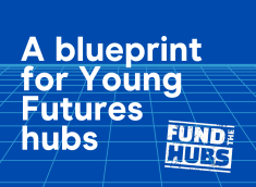 Discover the blueprint for Young Futures hubs